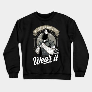 If The Beard Fits, Wear It Crewneck Sweatshirt